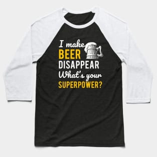 I Make Beer Disappear What's your Supperpower Baseball T-Shirt